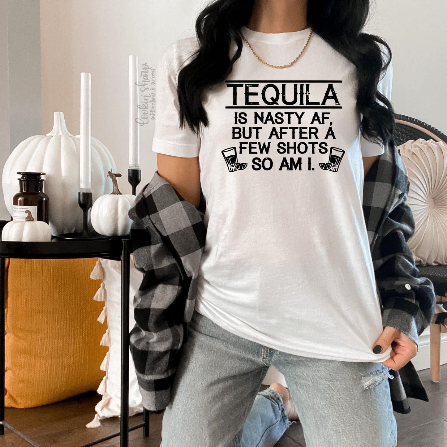 Tequila is nasty So am I -PreBuy